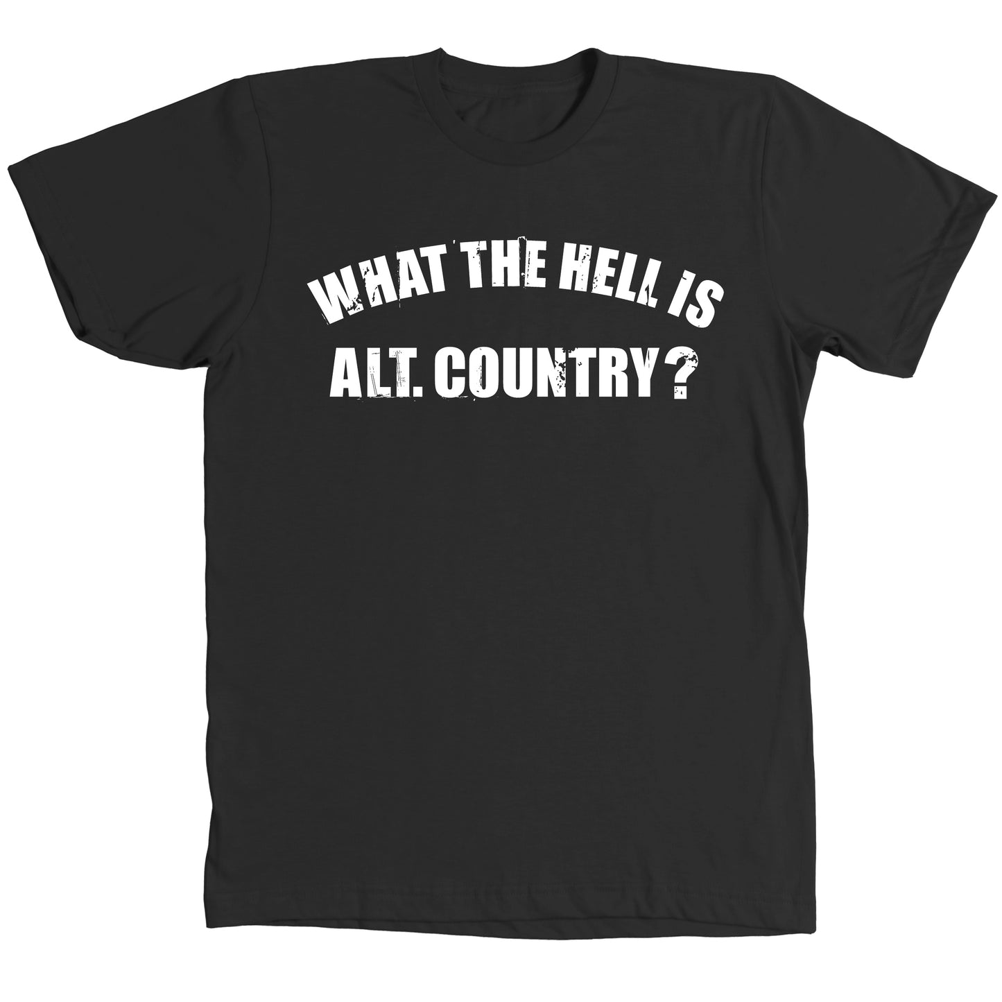 What The Hell Is Alt. Country? Shirt